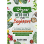 Vegan Keto Diet for Beginners: The Simplest Plant Based Diet for a Healthy Mind and Body. With Diet Plan, Meal Plan, Meal Prep and Whole Foods Cookbo