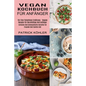 Vegan Kochbuch Für Anfänger: Einfache Und Schmackhafte Gerichte Für Freunde Und Familie Inkl (Für Eine Fleischlose Ernährung - Vegane Rezepte Für Beru