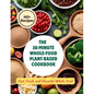 The 30-Minute Whole-Food Plant-Based Cookbook: 110+ Recipes Fast, Fresh, and Flavorful Whole-Food