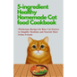 5-ingredient Healthy Homemade Cat food Cookbook: Wholesome Recipes for Busy Cat Owners to Simplify Mealtime and Nourish Their Feline Friends