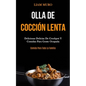 Olla De Cocción Lenta: Deliciosas delicias de crockpot y comidas para gente ocupada (Comida para toda la familia)
