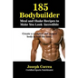 185 Bodybuilding Meal and Shake Recipes to Make You Look Incredible: Create a sculpted and ripped body in half the time!