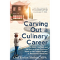 Carving Out a Culinary Career: The Good, the Bad, and the Not-so-bright Decisions Made on My Jagged Journey to Restaurant Ownership