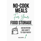 No-Cook Meals for Your Food Storage: Add Nutrition and Variety to Your Pantry