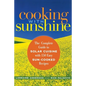 Cooking with Sunshine: The Complete Guide to Solar Cuisine with 150 Easy Sun-Cooked Recipes
