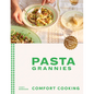 Pasta Grannies: Comfort Cooking: Traditional Family Recipes from Italy's Best Home Cooks