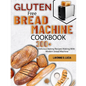 Gluten Free Bread Machine Cookbook: 300+ Delicious Baking Recipes Making With Modern bread Machine