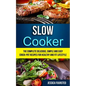 Slow Cooker: The Complete Delicious, Simple and Easy Crock-Pot Recipes for Healthy and Fit Lifestyle