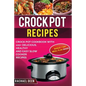 Crock Pot Recipes: Crock Pot Cookbook with 100+ Delicious, Healthy and Easy Slow Cooker Recipes