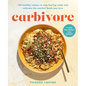 Carbivore: 130 Healthy Recipes to Stop Fearing Carbs and Embrace the Comfort Foods You Love