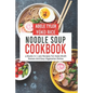 Noodle Soup Cookbook: 4 Books In 1: 300 Recipes For Asian Broth Ramen And Vegetarian Dishes
