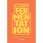 Practical Fermentation: A Working Guide to Fermentation Kits