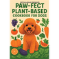 Paw-fect Plant-Based Cookbook for Dogs