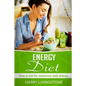 Energy Diet: How To Eat For Maximum Daily Energy (Tips For More Energy)