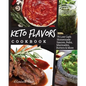 Keto Flavors Cookbook: Low Carb Homemade Sauces, Rubs, Marinades, Butters & More