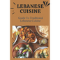 Lebanese Cuisine: Guide To Traditional Lebanese Cuisine: Cooking The Lebanese Way