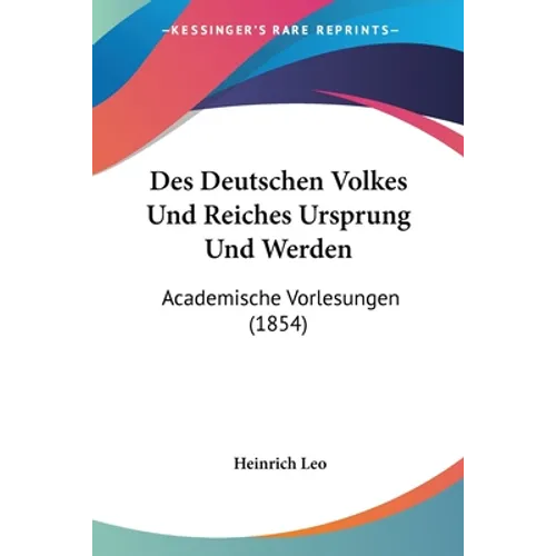 Des Deutschen Volkes Und Reiches Ursprung Und Werden: Academische Vorlesungen (1854)