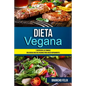 Dieta Vegana: Y Disfrutar Las Comidas (Deliciosas Recetas Veganas Para Hacer Rápidamente)