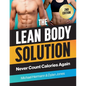 The Lean Body Solution: Never Count Calories Again