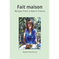 Fait Maison.: Recipes from a Kiwi in France.