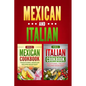 Italian Cookbook: Traditional Italian Recipes Made Easy & Mexican Cookbook: Traditional Mexican Recipes Made Easy