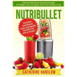 Nutribullet: Delicious Nutritional Smoothie Recipes for Weight Loss, Anti-Aging, Detox and Healthy Living