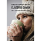93 Recetas De Comidas Y Jugos Para El Resfrío Común: Cure El Resfrío Común Sin Recurrir a Píldoras