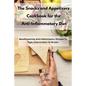 The Snacks and Appetizers Cookbook for the Anti-Inflammatory Diet: Mouthwatering Anti-Inflammatory Recipes To Fight Inflammation on Breaks