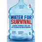 Water for Survival: Essential Techniques, Tools, and Tips to Survive Any Water Emergency
