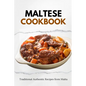 Maltese Cookbook: Traditional Authentic Recipes from Malta