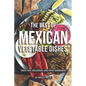 The Best of Mexican Vegetable Dishes: Tasty, Hot, Delicious, and Spicy Goodness