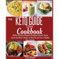 THE KETO GUIDE Diet Cookbook: All-Day Delicious Ketogenic Breakfast, Dessert, Snack, Lunch and Dinner Recipes to Shed Fat and Live a Healthy Keto Life