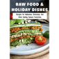 Raw Food & Holiday Dishes: Recipes For Halloween, Christmas, And Other Holiday Season Festivities: Yummy Raw Vegan Holiday Desserts