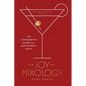 The Joy of Mixology, Revised and Updated Edition: The Consummate Guide to the Bartender's Craft