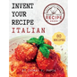 Invent Your Recipe Italian Cookbook: 80 Italian-American Recipes Made Your Way