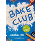 Bake Club: 101 Must-Have Moves for Your Kitchen: A Cookbook