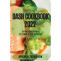 Dash Cookbook 2022: Effortless Recipes to Lower Blood Pressure
