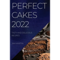 Perfect Cakes 2022: Tasty and Delicious Recipes