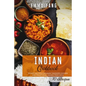Indian Cookbook: 70 Easy Recipes For Naan Tandoori Chicken And Traditional Dishes From India