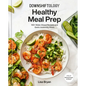 Downshiftology Healthy Meal Prep: 100+ Make-Ahead Recipes and Quick-Assembly Meals: A Gluten-Free Cookbook