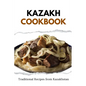 Kazakh Cookbook: Traditional Recipes from Kazakhstan