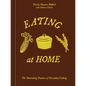 Eating at Home: The Nourishing Practice of Everyday Cooking [A Cookbook]
