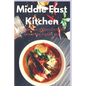 Middle East Kitchen: 91 Delicious Recipes From the best in the middle east