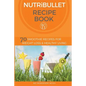 Nutribullet Recipe Book: 70 Smoothie Recipes for Weight Loss and Healthy Living