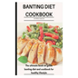 Banting Diet Cookbook: The ultimate book guide on banting diet and cookbook for healthy lifestyle