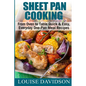 Sheet Pan Cooking ***Color Edition***: From Oven to Table, Quick & Easy, Everyday, One-Pan Meal Recipes