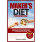 Maker's Diet Cookbook: Delicious and Nutritious Recipes to Lose Weight, Detoxify Your Body, Spirit and Mind and Change Your Life Forever.