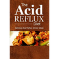 The Acid Reflux Diet - Acid Reflux Dinners: Healthy Recipes to Get Rid of Acid Reflux Naturally (GERD DIET)