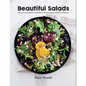 Beautiful Salads: Delicious Organic Salads and Dressings for Every Season