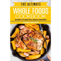 Whole Foods Diet: The Ultimate Whole Foods Cookbook - 30 Days to a New You, Health, and Body